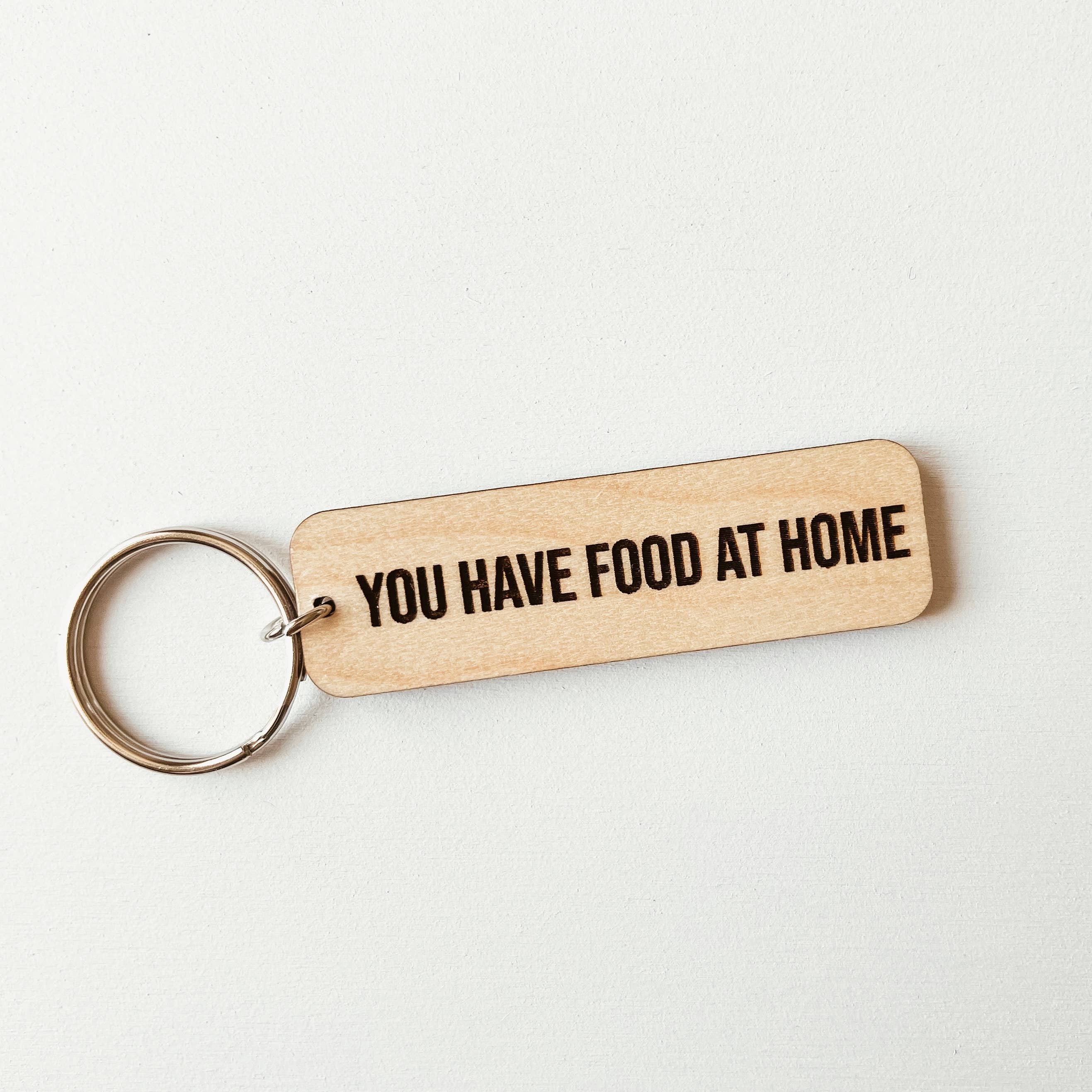 Knotty Design Co. | You Have Food At Home Wooden Keychain