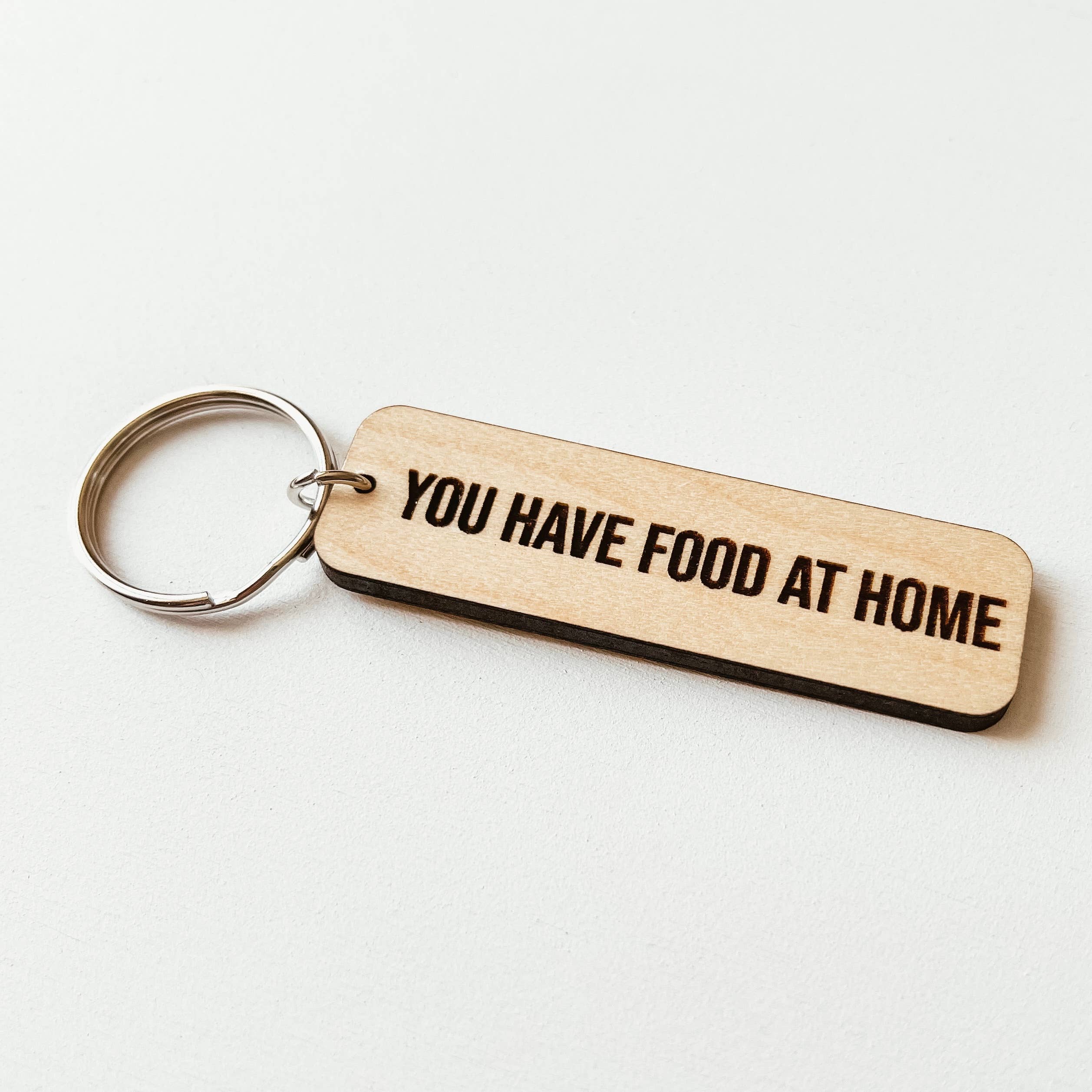 Knotty Design Co. | You Have Food At Home Wooden Keychain